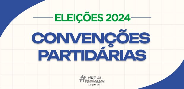 Nas convenções, partidos e federações vão escolher as candidatas e os candidatos das Eleições Municipais 2024 - Foto:Divulgação.